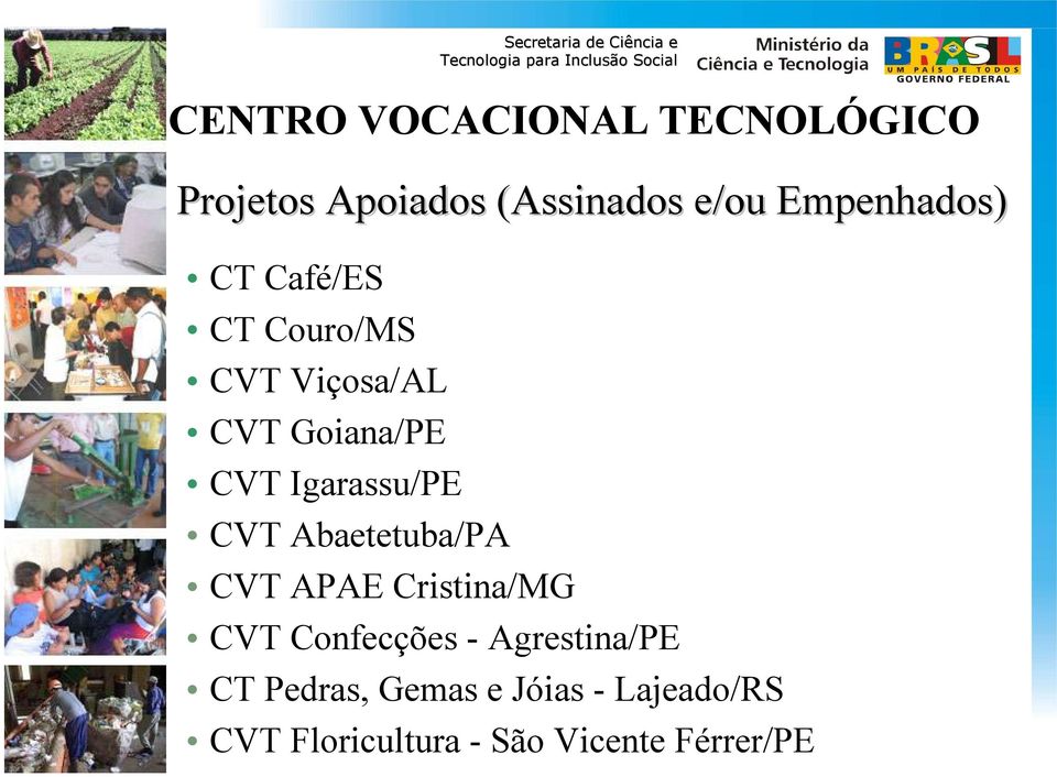 Abaetetuba/PA CVT APAE Cristina/MG CVT Confecções - Agrestina/PE