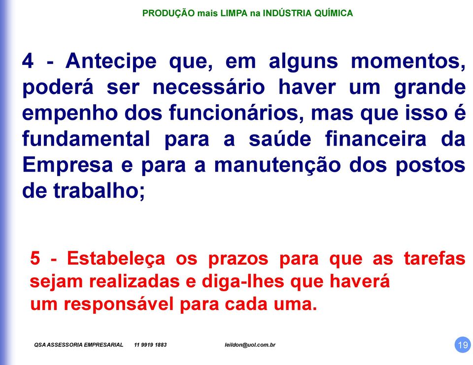 Empresa e para a manutenção dos postos de trabalho; 5 - Estabeleça os prazos para