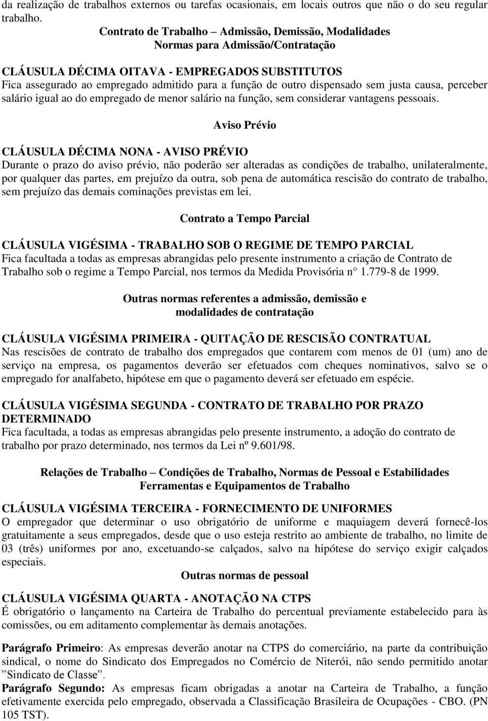 dispensado sem justa causa, perceber salário igual ao do empregado de menor salário na função, sem considerar vantagens pessoais.