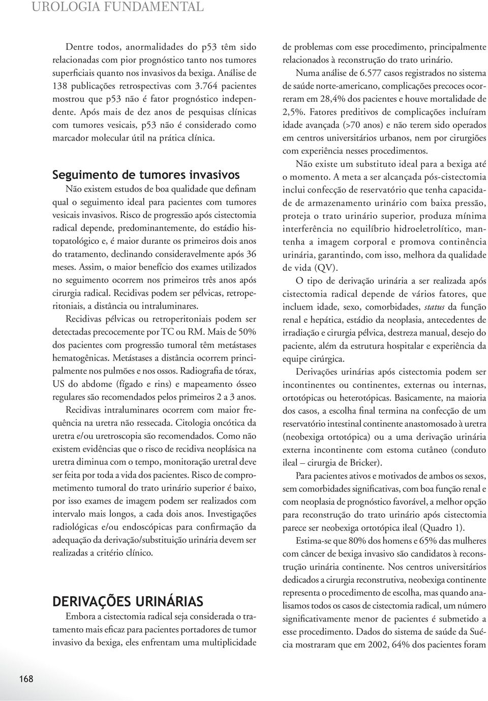 Após mais de dez anos de pesquisas clínicas com tumores vesicais, p53 não é considerado como marcador molecular útil na prática clínica.