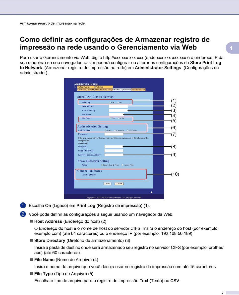 na rede) em Administrator Settings (Configurações do administrador). () (2) (3) (4) (5) (6) (7) (8) (9) (0) a Escolha On (Ligado) em Print Log (Registro de impressão) ().