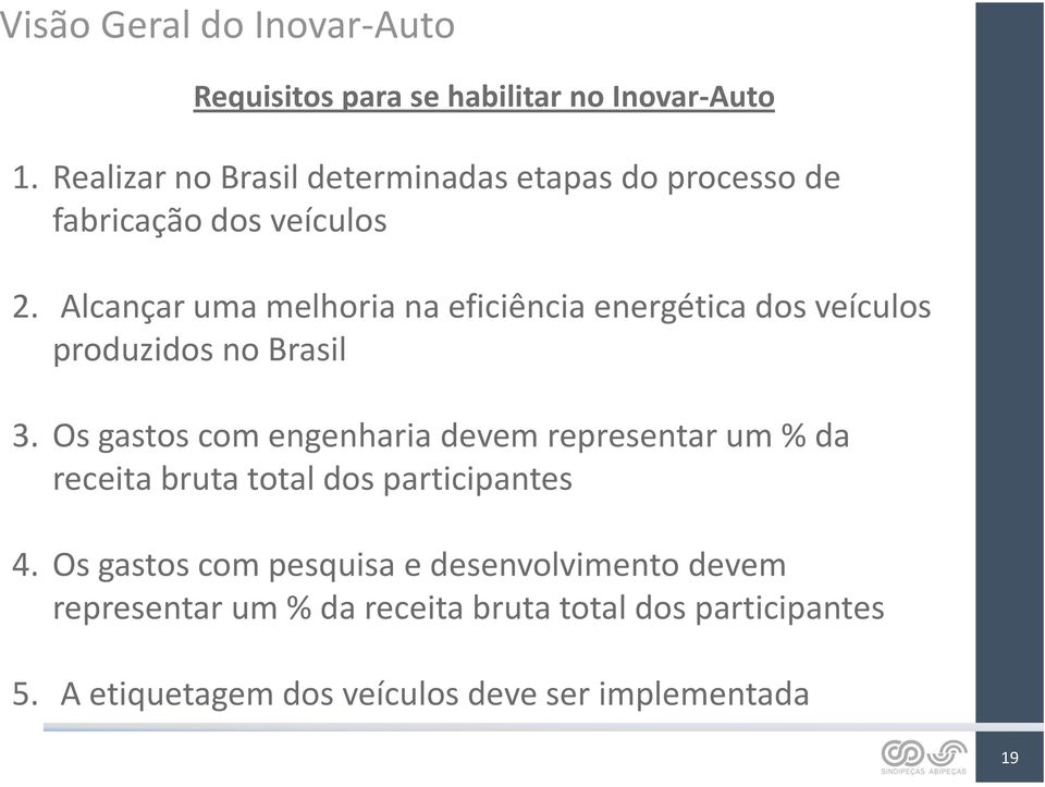 Alcançar uma melhoria na eficiência energética dos veículos produzidos no Brasil 3.