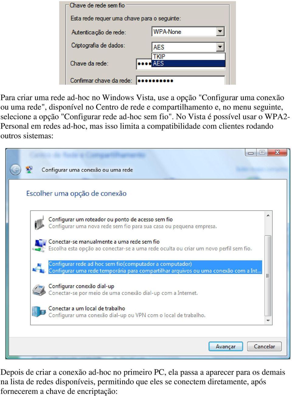 No Vista é possível usar o WPA2- Personal em redes ad-hoc, mas isso limita a compatibilidade com clientes rodando outros sistemas: