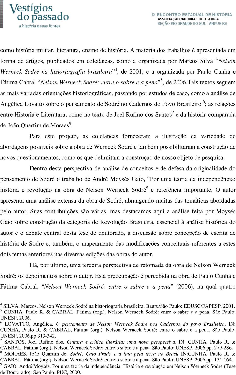 por Paulo Cunha e Fátima Cabral Nelson Werneck Sodré: entre o sabre e a pena 5, de 2006.