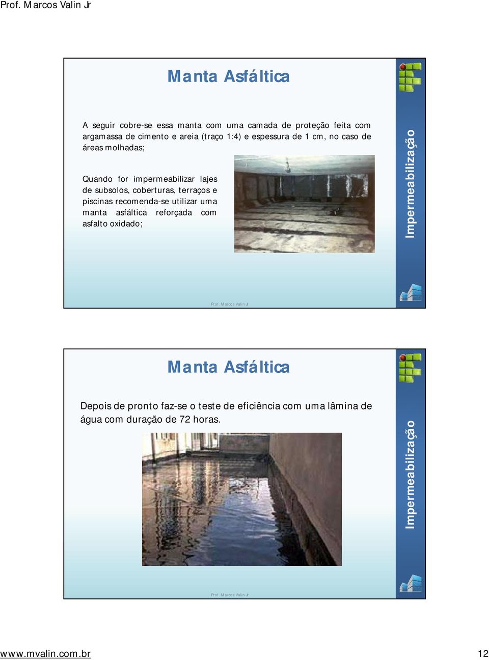 coberturas, terraços e piscinas recomenda-se utilizar uma manta asfáltica reforçada com asfaltooxidado; Manta