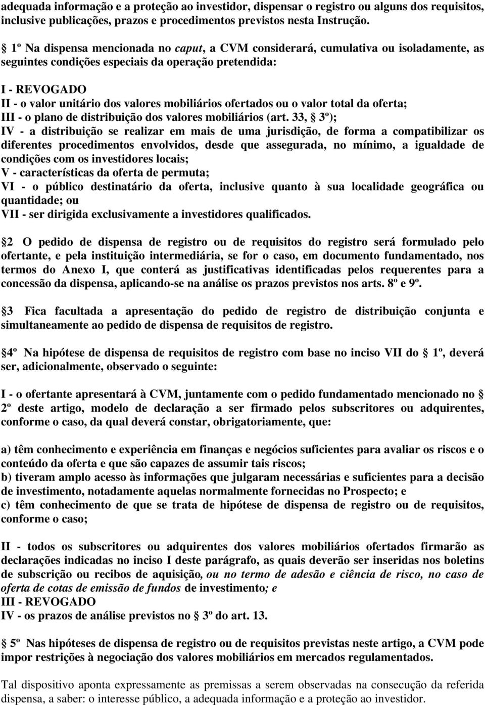 ofertados ou o valor total da oferta; III - o plano de distribuição dos valores mobiliários (art.