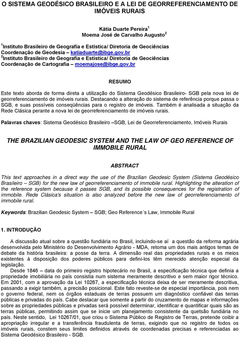 br 2 Instituto Brasileiro de Geografia e Estística/ Diretoria de Geociências Coordenação de Cartografia moemajose@ibge.gov.