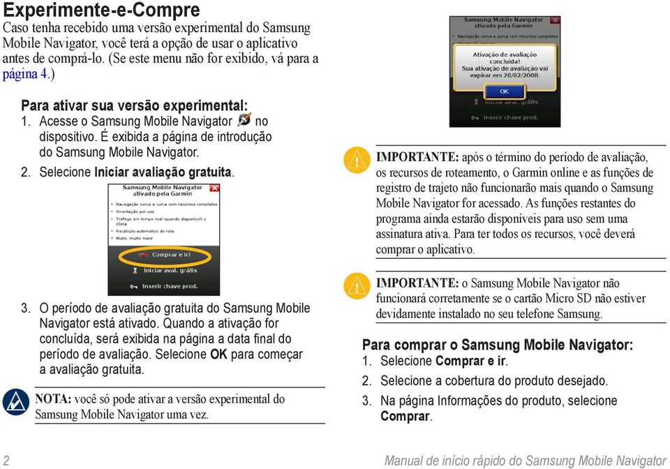 É exibida a página de introdução do Samsung Mobile Navigator. 2. Selecione Iniciar avaliação gratuita. 3. O período de avaliação gratuita do Samsung Mobile Navigator está ativado.