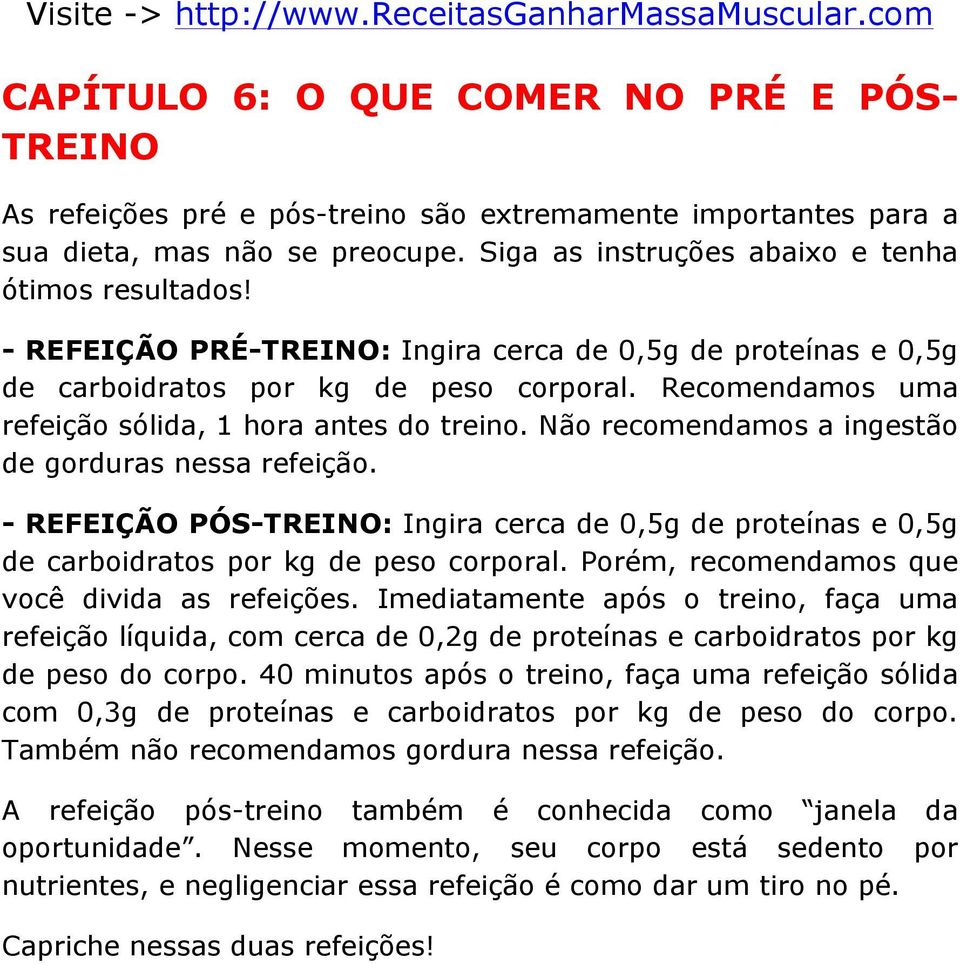 Não recomendamos a ingestão de gorduras nessa refeição. - REFEIÇÃO PÓS-TREINO: Ingira cerca de 0,5g de proteínas e 0,5g de carboidratos por kg de peso corporal.