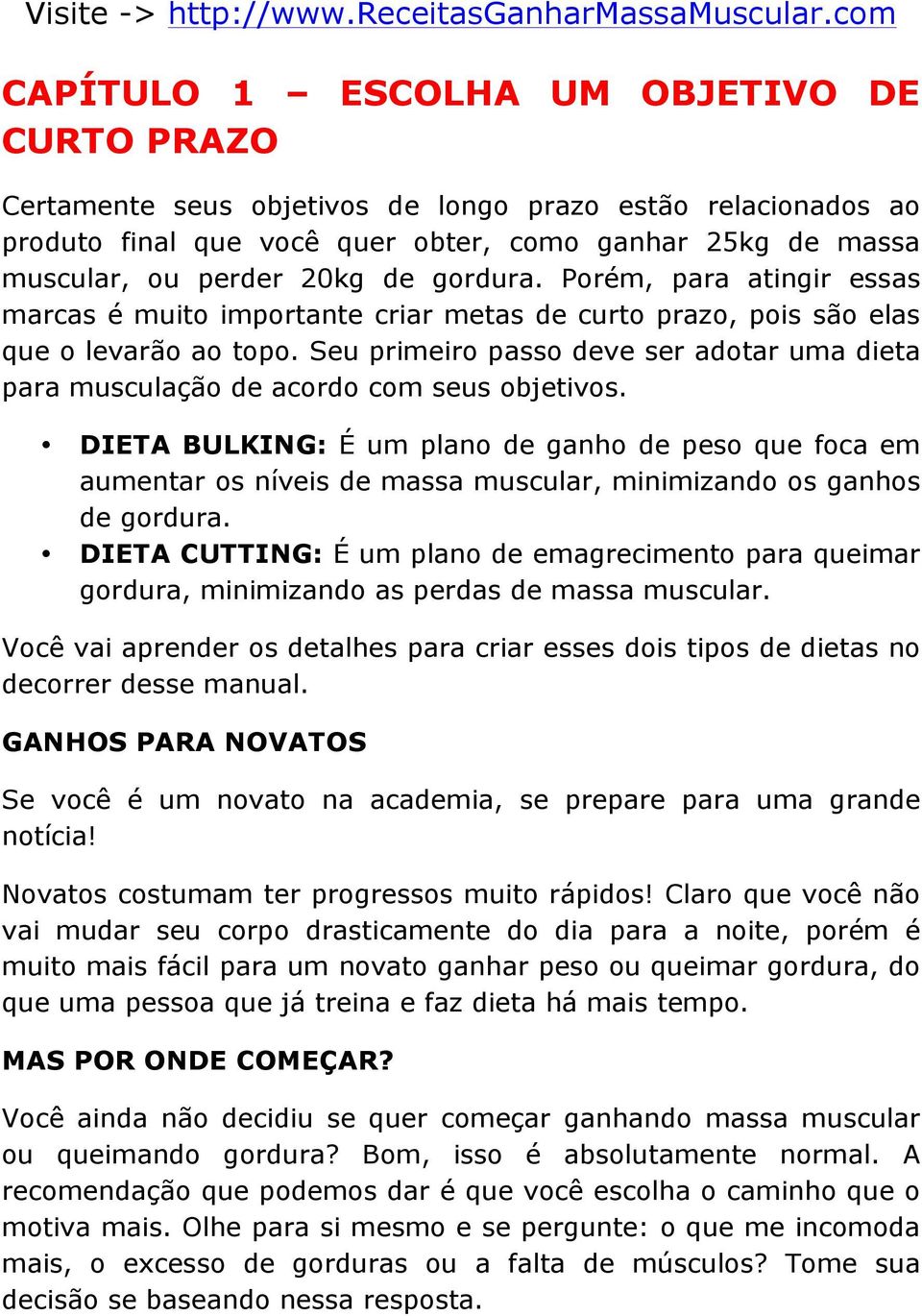 Seu primeiro passo deve ser adotar uma dieta para musculação de acordo com seus objetivos.