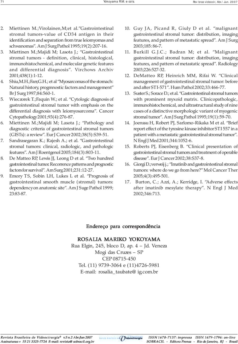 ;Majidi M; Lasota J.; Gastrointestinal stromal tumors - definition, clinical, histological, immunohistochemical, and molecular genetic features and differential diagnosis.