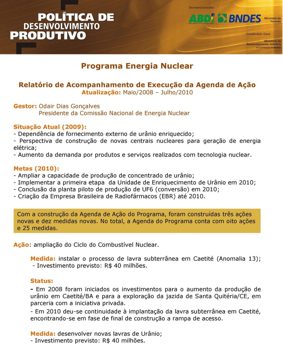 produtos e serviços realizados com tecnologia nuclear.