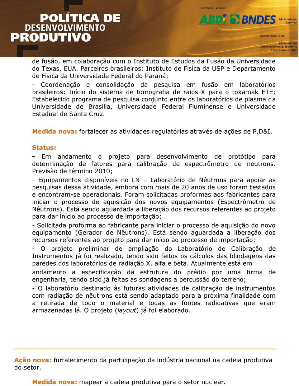 sistema de tomografia de raios-x para o tokamak ETE; Estabelecido programa de pesquisa conjunto entre os laboratórios de plasma da Universidade de Brasília, Universidade Federal Fluminense e