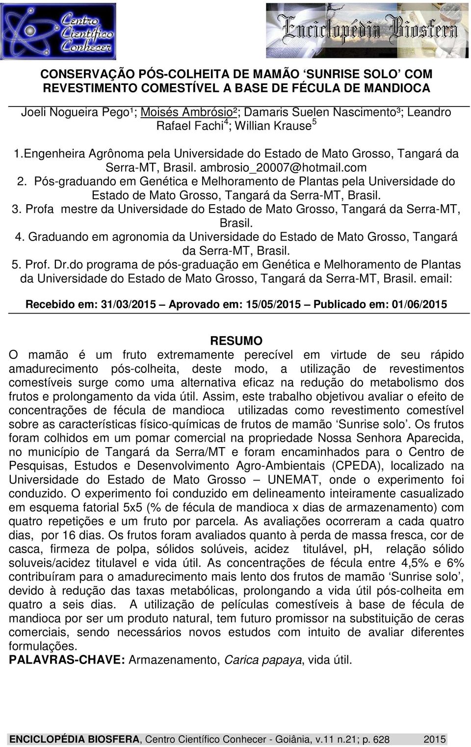 Pós-graduando em Genética e Melhoramento de Plantas pela Universidade do Estado de Mato Grosso, Tangará da Serra-MT, Brasil. 3.