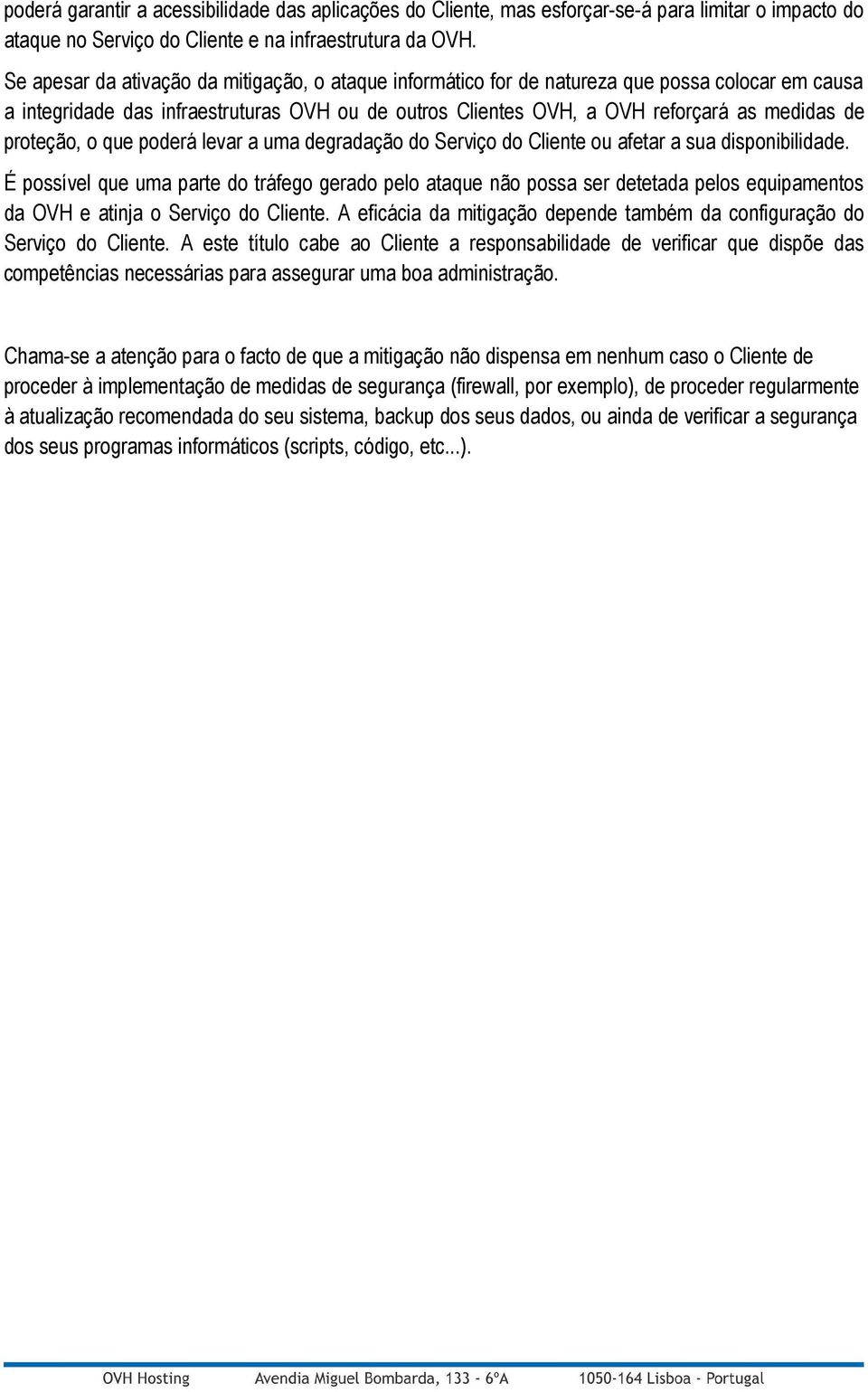 proteção, o que poderá levar a uma degradação do Serviço do Cliente ou afetar a sua disponibilidade.