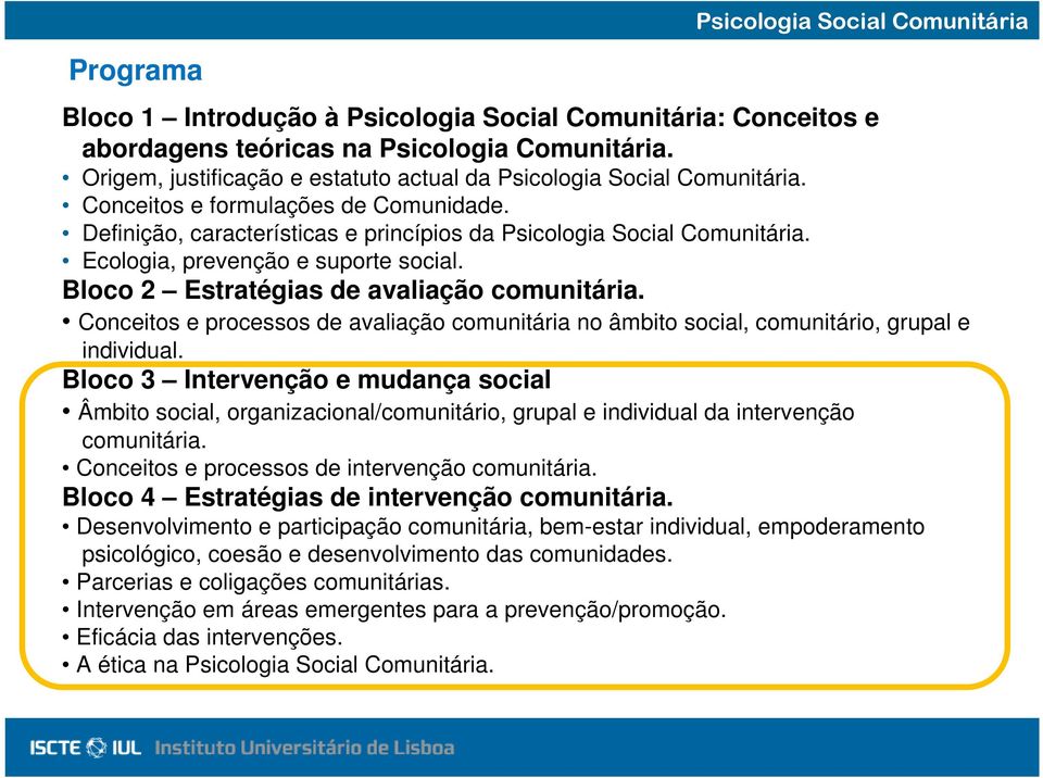 Ecologia, prevenção e suporte social. Bloco 2 Estratégias de avaliação comunitária. Conceitos e processos de avaliação comunitária no âmbito social, comunitário, grupal e individual.