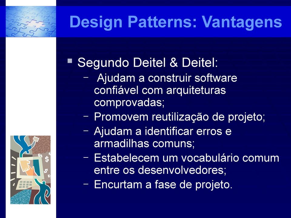 de projeto; Ajudam a identificar erros e armadilhas comuns; Estabelecem