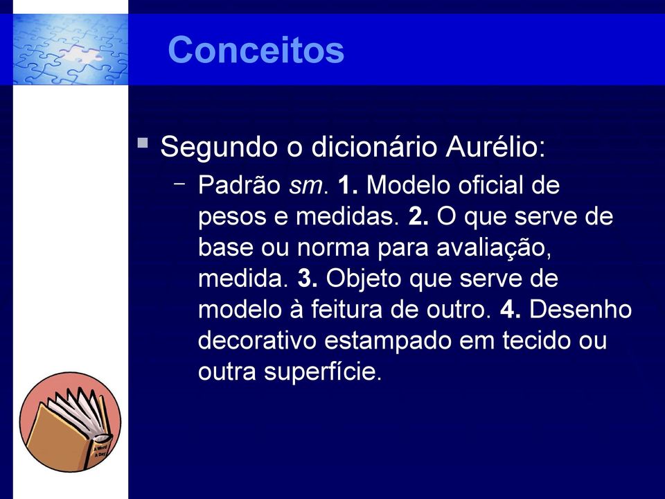 O que serve de base ou norma para avaliação, medida. 3.