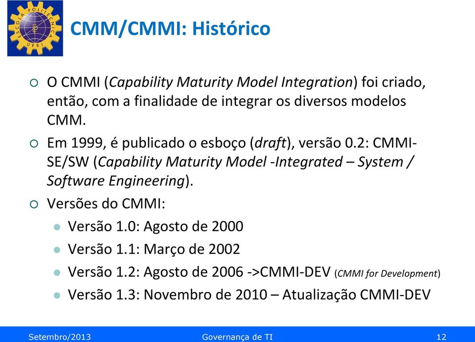 2: CMMI- SE/SW (Capability Maturity Model -Integrated System / Software Engineering). Versões do CMMI: Versão 1.