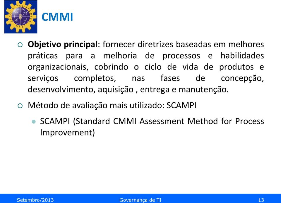 nas fases de concepção, desenvolvimento, aquisição, entrega e manutenção.