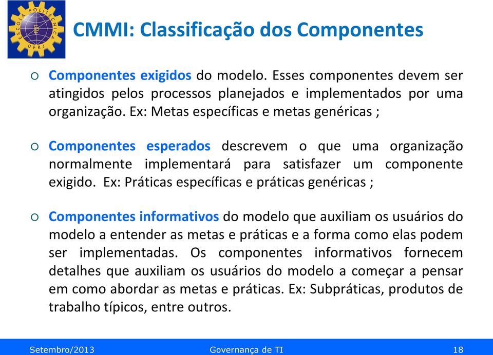 Ex: Práticas específicas e práticas genéricas ; Componentes informativos do modelo que auxiliam os usuários do modelo a entender as metas e práticas e a forma como elas podem ser