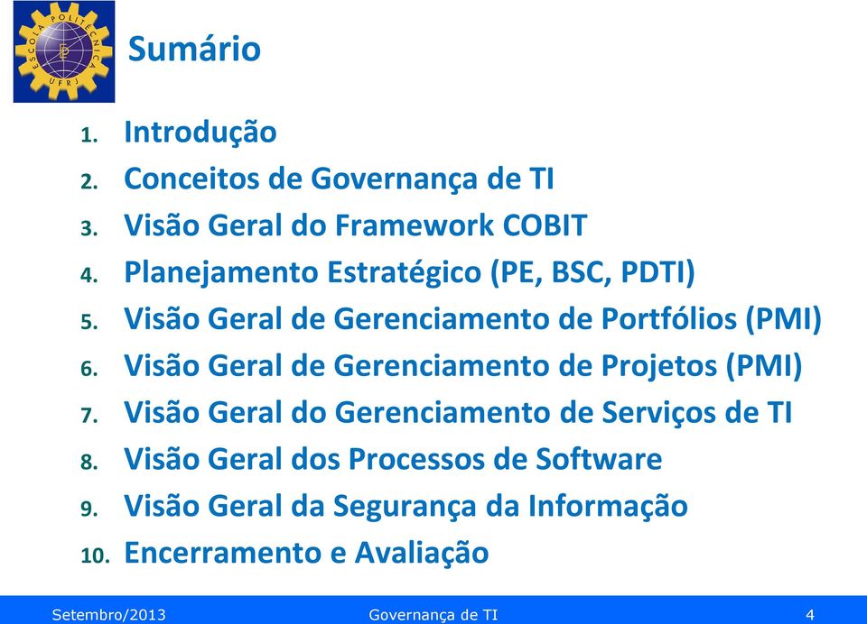 Visão Geral de Gerenciamento de Projetos (PMI) 7. Visão Geral do Gerenciamento de Serviços de TI 8.