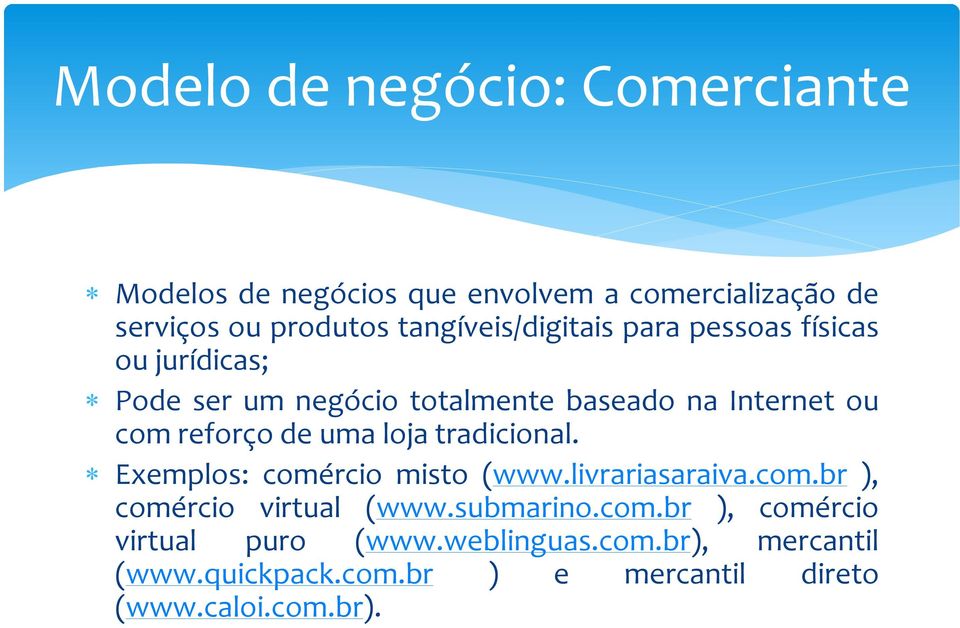 reforço de uma loja tradicional. Exemplos: comércio misto (www.livrariasaraiva.com.br ), comércio virtual (www.
