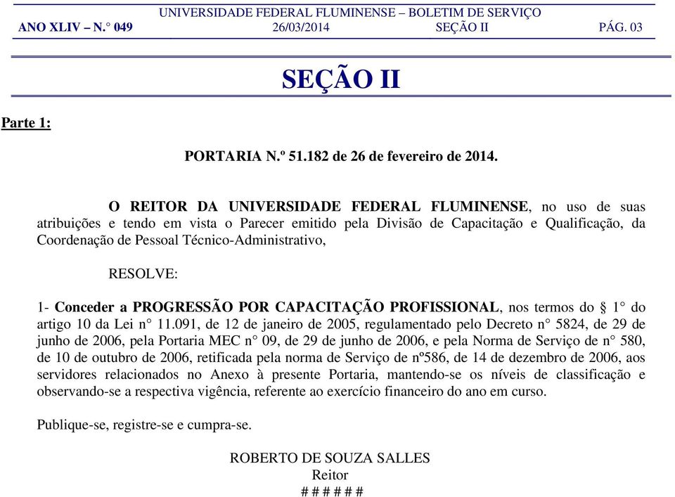 Técnico-Administrativo, 1- Conceder a PROGRESSÃO POR CAPACITAÇÃO PROFISSIONAL, nos termos do 1 do artigo 10 da Lei n 11.