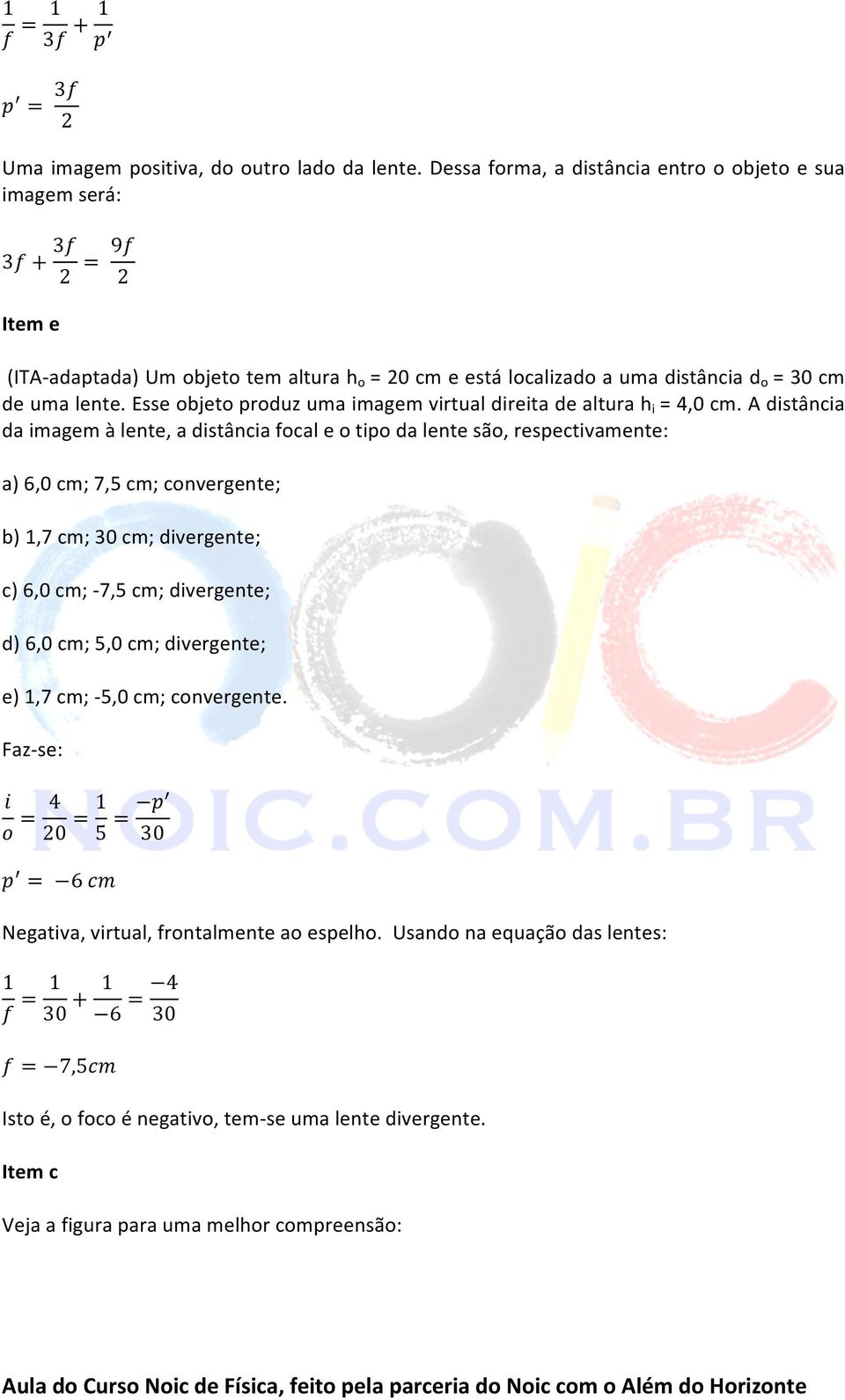 Esse objeto produz uma imagem virtual direita de altura h i = 4,0 cm.