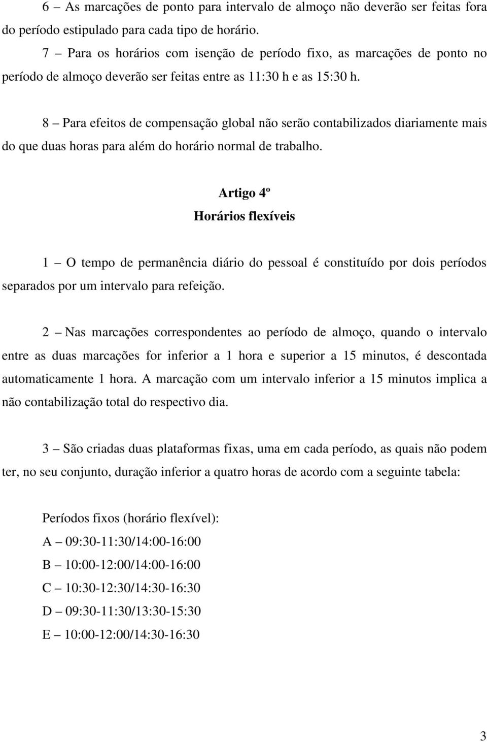 8 Para efeitos de compensação global não serão contabilizados diariamente mais do que duas horas para além do horário normal de trabalho.