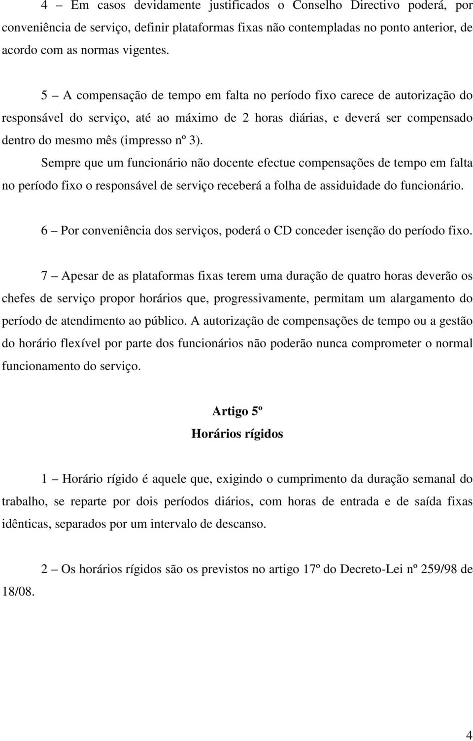 Sempre que um funcionário não docente efectue compensações de tempo em falta no período fixo o responsável de serviço receberá a folha de assiduidade do funcionário.