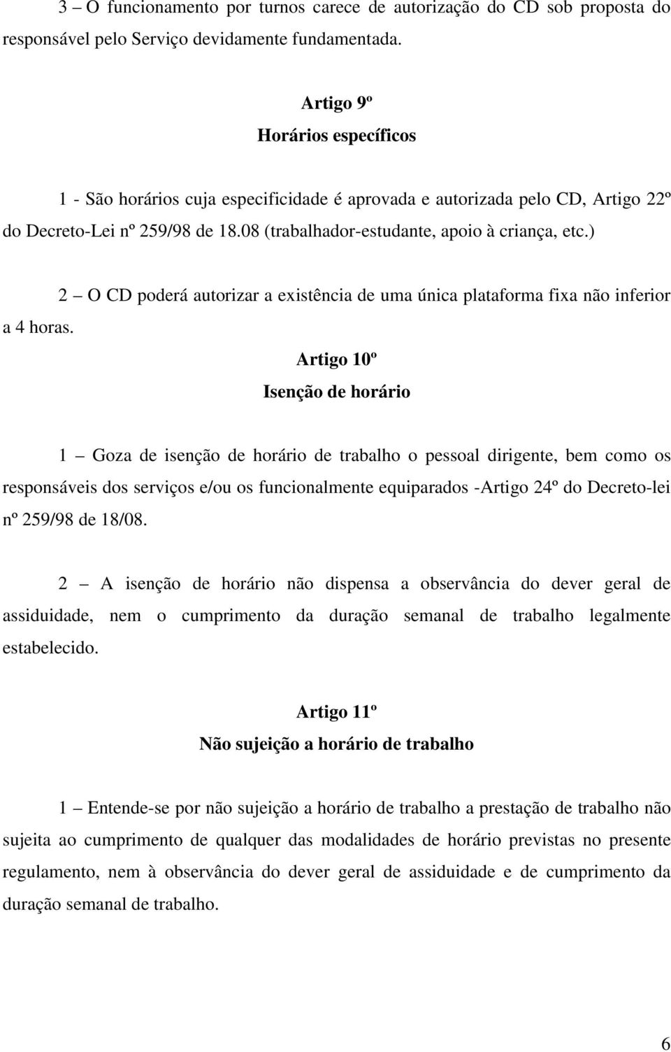 ) 2 O CD poderá autorizar a existência de uma única plataforma fixa não inferior a 4 horas.