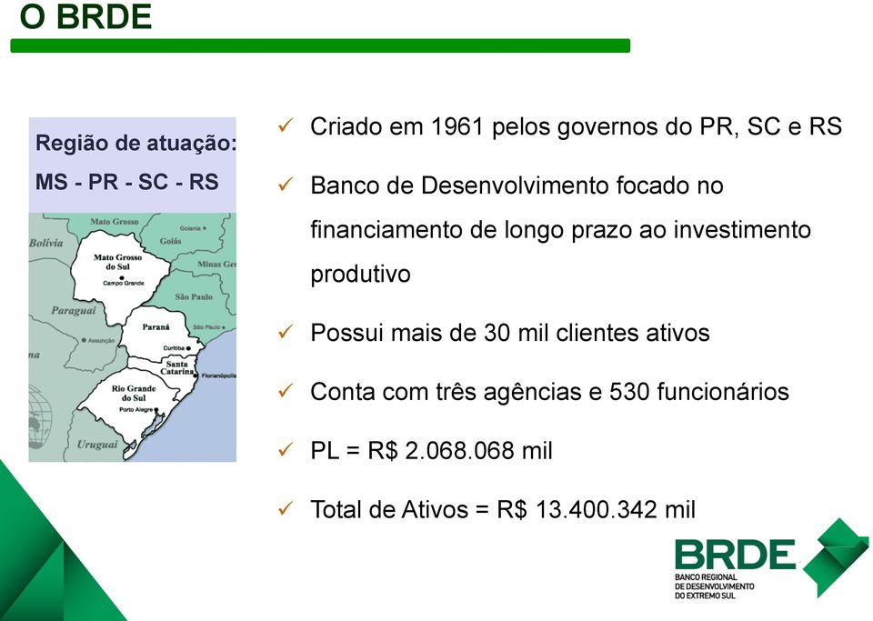 investimento produtivo ü Possui mais de 30 mil clientes ativos ü Conta com três