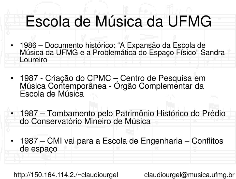 Órgão Complementar da Escola de Música 1987 Tombamento pelo Patrimônio Histórico do Prédio