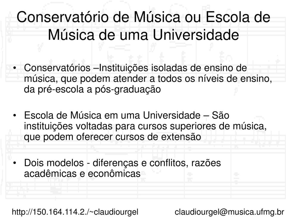 Escola de Música em uma Universidade São instituições voltadas para cursos superiores de música, que