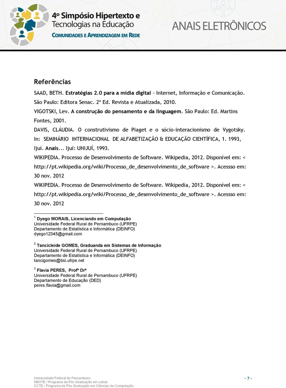 In: SEMINÁRIO INTERNACIONAL DE ALFABETIZAÇÃO & EDUCAÇÃO CIENTÍFICA, 1. 1993, Ijuí. Anais... Ijuí: UNIJUÍ, 1993. WIKIPEDIA. Processo de Desenvolvimento de Software. Wikipedia, 2012.