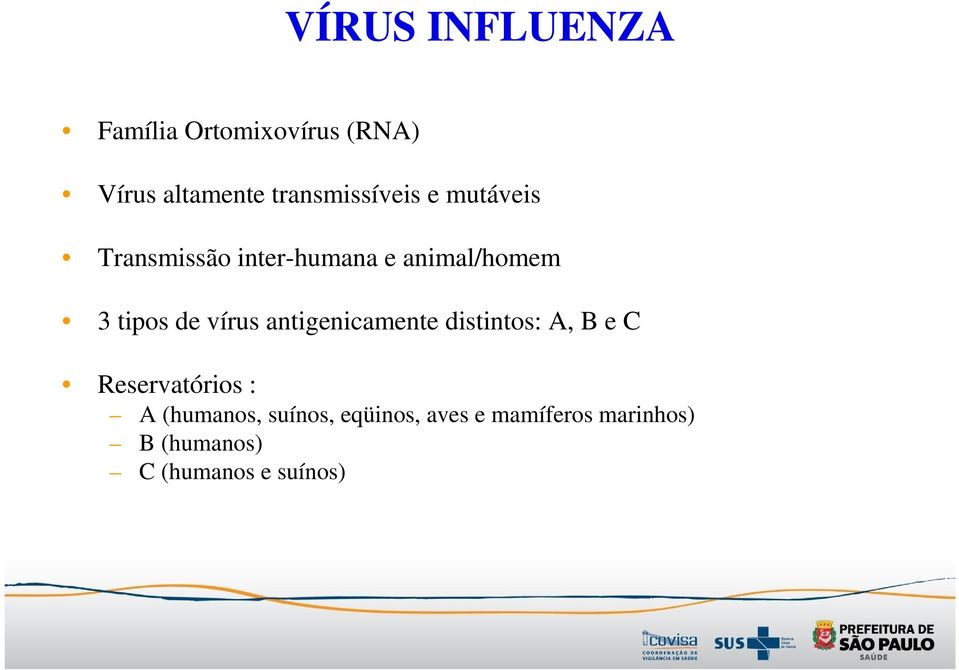 tipos de vírus antigenicamente distintos: A, B e C Reservatórios : A