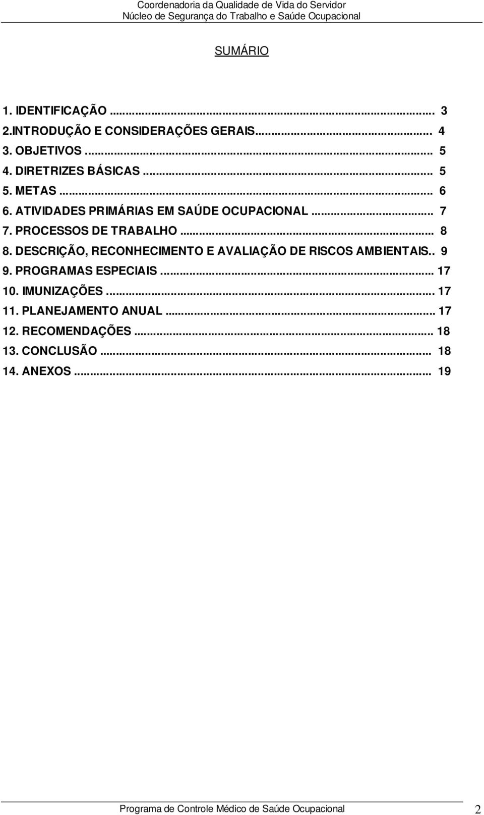 DESCRIÇÃO, RECONHECIMENTO E AVALIAÇÃO DE S AMBIENTAIS.. 9 9. PROGRAMAS ESPECIAIS... 17 10. IMUNIZAÇÕES... 17 11.