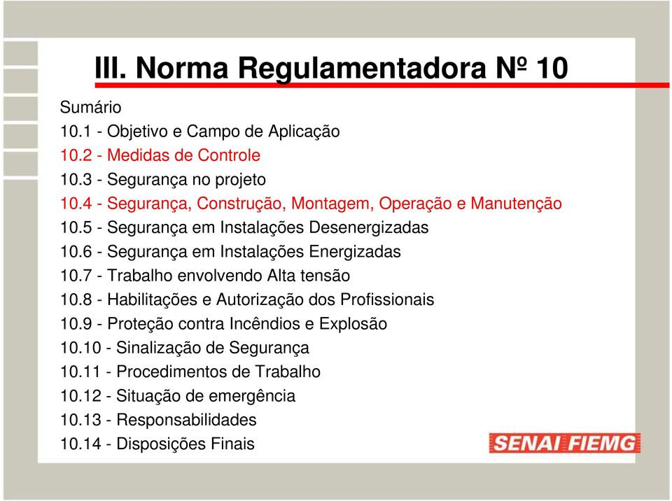 6 - Segurança em Instalações Energizadas 10.7 - Trabalho envolvendo Alta tensão 10.8 - Habilitações e Autorização dos Profissionais 10.