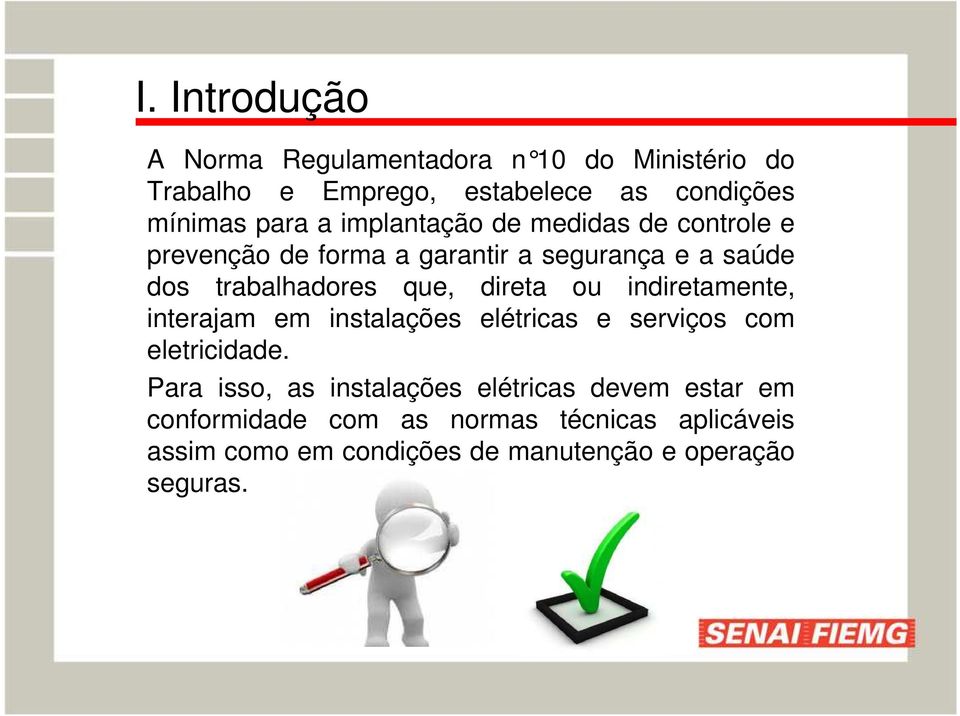 ou indiretamente, interajam em instalações elétricas e serviços com eletricidade.