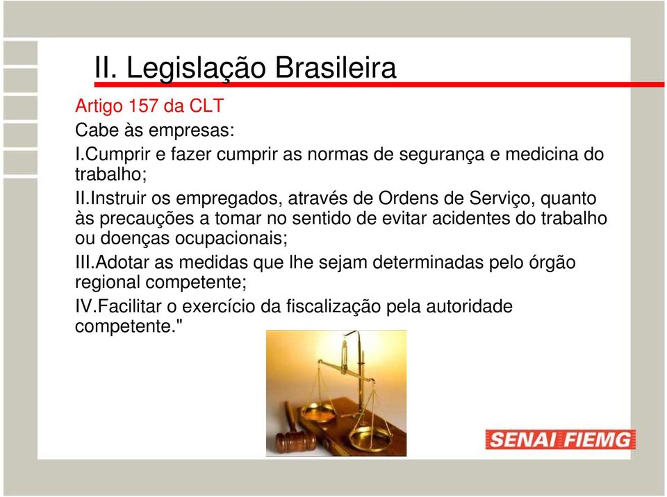 Instruir os empregados, através de Ordens de Serviço, quanto às precauções a tomar no sentido de evitar