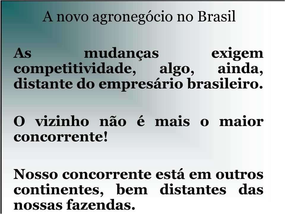 brasileiro. O vizinho não é mais o maior concorrente!