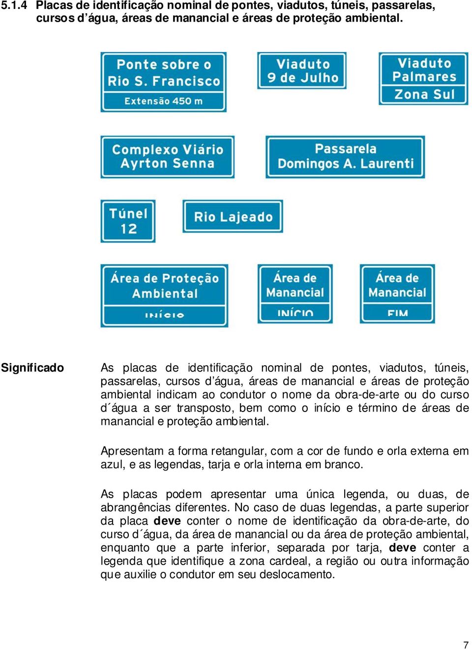 do curso d água a ser transposto, bem como o início e término de áreas de manancial e proteção ambiental.