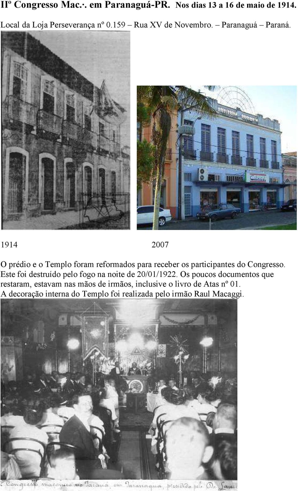 1914 2007 O prédio e o Templo foram reformados para receber os participantes do Congresso.