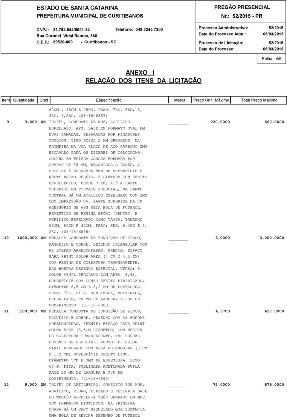 COLUNA EM TRIPLA CAMADA FORMADA POR CHAPAS DE 25 MM, RECORTADA A LASER, A FRONTAL É ESCAVADA 8MM DA SUPERFÍCIE E NESTE BAIXO RELEVO, É PINTADA COM EFEITO ENVELHECIDO, DESDE O PÉ, ATÉ A PARTE SUPERIOR