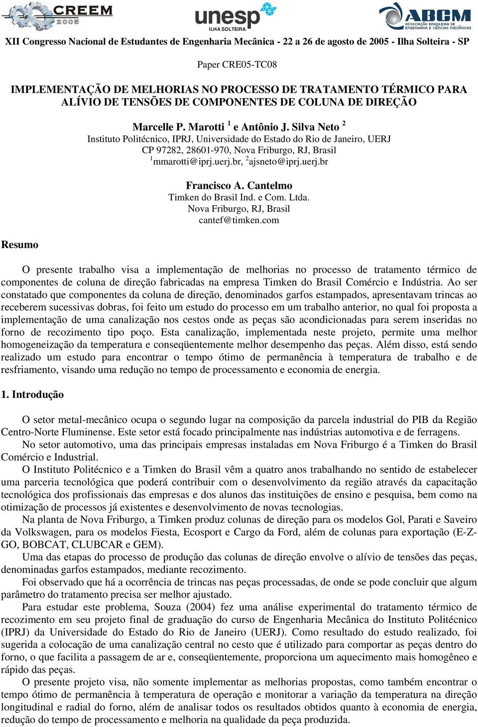 Silva Neto 2 Instituto Politécnico, IPRJ, Universidade do Estado do Rio de Janeiro, UERJ CP 97282, 28601-970, Nova Friburgo, RJ, Brasil 1 mmarotti@iprj.uerj.br, 2 ajsneto@iprj.uerj.br Resumo Francisco A.