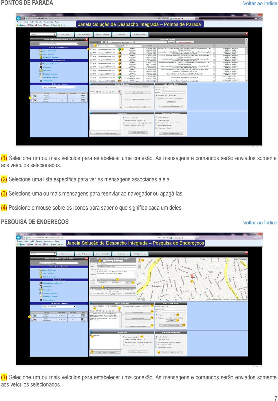 () Selecione uma ou mais mensagens para reenviar ao navegador ou apagá-las. () Posicione o mouse sobre os ícones para saber o que significa cada um deles.