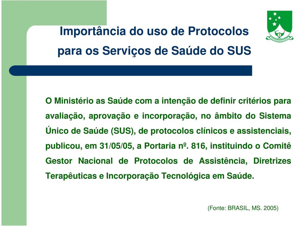 protocolos clínicos e assistenciais, publicou, em 31/05/05, a Portaria nº.