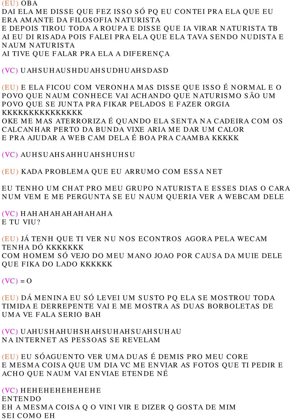 CONHECE VAI ACHANDO QUE NATURISMO SÃO UM POVO QUE SE JUNTA PRA FIKAR PELADOS E FAZER ORGIA KKKKKKKKKKKKKKK OKE ME MAS ATERRORIZA É QUANDO ELA SENTA NA CADEIRA COM OS CALCANHAR PERTO DA BUNDA VIXE