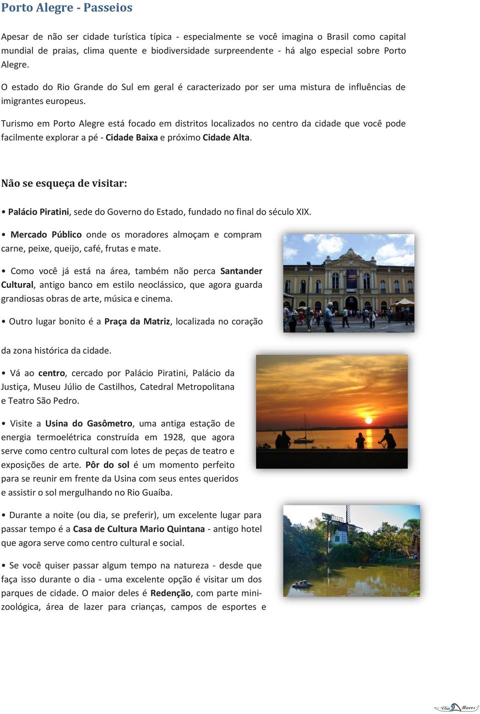 Turismo em Porto Alegre está focado em distritos localizados no centro da cidade que você pode facilmente explorar a pé - Cidade Baixa e próximo Cidade Alta.